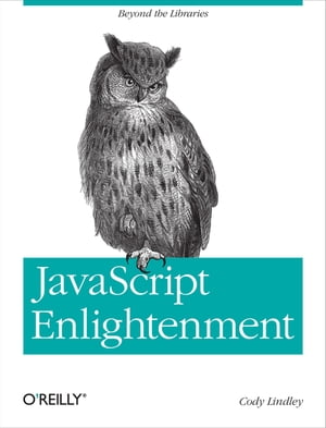 JavaScript Enlightenment From Library User to JavaScript Developer【電子書籍】[ Cody Lindley ]