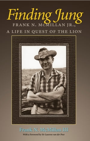 Finding Jung Frank N. McMillan Jr., a Life in Quest of the Lion