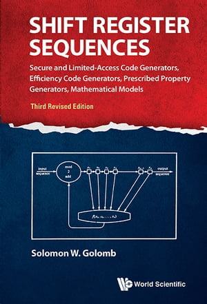 Shift Register Sequences: Secure And Limited-access Code Generators, Efficiency Code Generators, Prescribed Property Generators, Mathematical Models (Third Revised Edition)