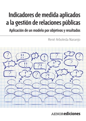 Indicadores de medida aplicados a la gesti?n de relaciones p?blicas Aplicaci?n de un modelo por objetivos y resultados