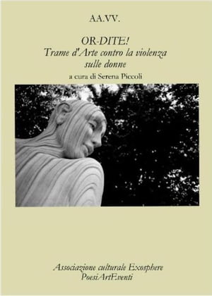 OR-DITE! Trame d'Arte contro la violenza sulle donne - Autori Vari - A Cura Di Serena Piccoli -