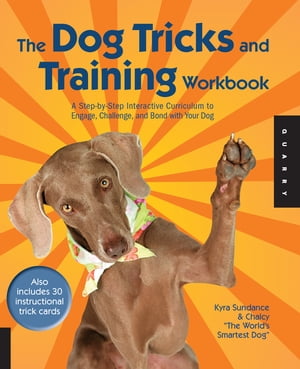 The Dog Tricks and Training Workbook A Step-by-Step Interactive Curriculum to Engage, Challenge, and Bond with Your Dog【電子書籍】[ Kyra Sundance ]