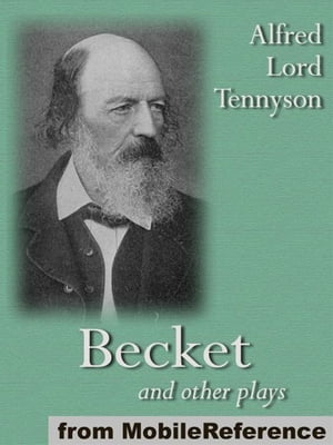 Becket And Other Plays: Includes The Cup, The Falcon And The Promise Of May (Mobi Classics)【電子書籍】[ Alfred Lord Tennyson ]