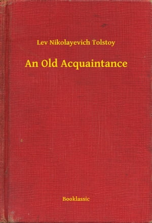 An Old Acquaintance【電子書籍】[ Lev Nikolayevich Tolstoy ]