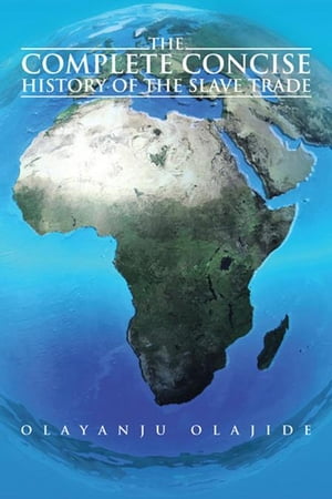 The Complete Concise History of the Slave Trade