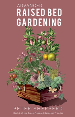 ŷKoboŻҽҥȥ㤨Advanced Raised Bed Gardening: Expert Tips to Optimize Your Yield, Grow Healthy Plants and Take Your Raised Bed Garden to the Next Level The Green Fingered Gardener, #2Żҽҡ[ Peter Shepperd ]פβǤʤ450ߤˤʤޤ