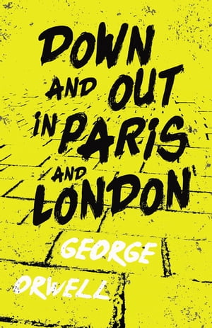 ŷKoboŻҽҥȥ㤨Down and Out in Paris and London With the Introductory Essay 'Why I Write'Żҽҡ[ George Orwell ]פβǤʤ748ߤˤʤޤ