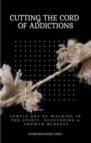 CUTTING THE CORD OF ADDICTIONS