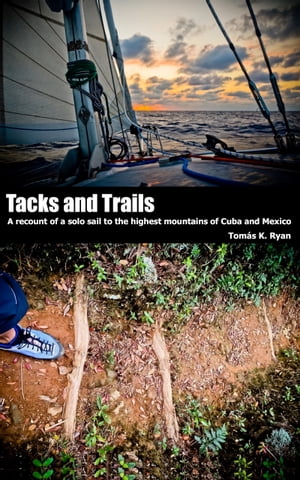 Tacks and Trails: A recount of a solo sail to the highest mountains of Cuba and Mexico