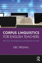 Corpus Linguistics for English Teachers Tools, Online Resources, and Classroom Activities【電子書籍】[ Eric Friginal ]