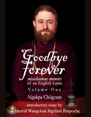 Goodbye Forever - Volume OneŻҽҡ[ Ngakpa Ch?gyam ]