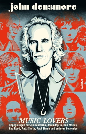 Music Lovers Begegnungen mit Jim Morrison, Janis Joplin, Bob Marley, Lou Reed, Patti Smith, Paul Simon und andere Legenden【電子書籍】[ John Densmore ]