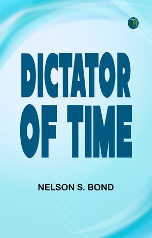 ŷKoboŻҽҥȥ㤨Dictator of TimeŻҽҡ[ Nelson S. Bond ]פβǤʤ158ߤˤʤޤ