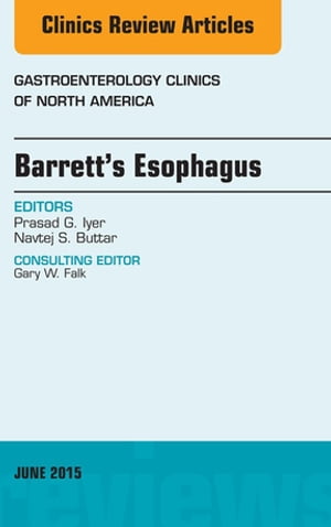 Barrett's Esophagus, An issue of Gastroenterology Clinics of North America