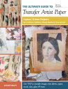 The Ultimate Guide to Transfer Artist Paper Explore 15 New Projects for Crafters, Quilters, Mixed Media Fine Artists【電子書籍】 Lesley Riley
