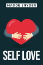 SELF LOVE Nurturing a Positive Relationship with Yourself (2023 Guide for Beginners)【電子書籍】 Madge Snyder