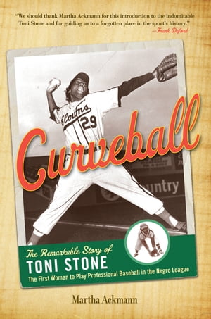 Curveball The Remarkable Story of Toni Stone the First Woman to Play Professional Baseball in the Negro League【電子書籍】[ Ma..