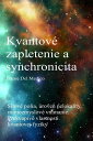 Kvantov? zapletenie a synchronicita udalost? Silov? polia, ?rove? nelokality, mimozmyslov? vn?manie. Prekvapiv? vlastnosti kva..