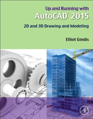 Up and Running with AutoCAD 2015 2D and 3D Drawing and Modeling【電子書籍】[ Elliot J. Gindis ]