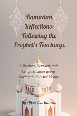 Ramadan Reflections: Following the Prophet's Teachings