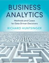 Business Analytics Methods and Cases for Data-Driven Decisions【電子書籍】[ Richard Hu...