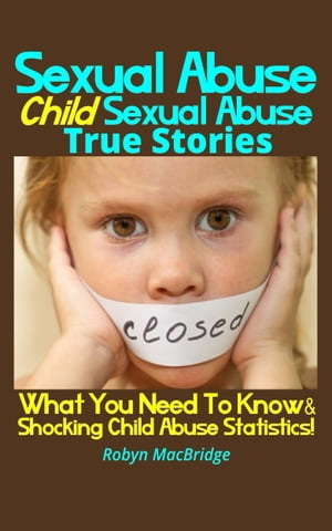 Sexual Abuse - Child Sexual Abuse True Stories