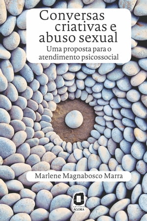 Conversas criativas e abuso sexual Uma proposta para o atendimento psicossocialŻҽҡ[ Marlene Magnabosco Marra ]