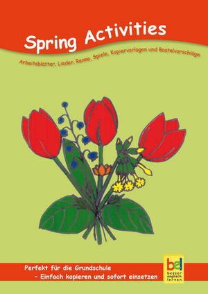 Spring Activities Arbeitsbl?tter, Lieder, Reime, Spiele, Kopiervorlagen und Bastelvorschl?ge f?r den Unterricht