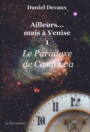 Le Paradoxe de Casanova Ailleurs mais ? Venise 1Żҽҡ[ Daniel DEVAUX ]