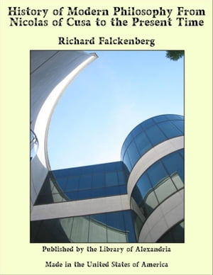 History of Modern Philosophy From Nicolas of Cusa to the Present Time【電子書籍】[ Ric...
