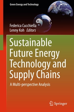 Sustainable Future Energy Technology and Supply Chains A Multi-perspective Analysis【電子書籍】