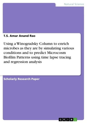 Using a Winogradsky Column to enrich microbes as they are by simulating various conditions and to predict Microcosm Biofilm Patterns using time lapse tracing and regression analysis