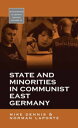 State and Minorities in Communist East Germany【電子書籍】 Mike Dennis