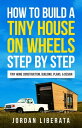 ŷKoboŻҽҥȥ㤨How to Build a Tiny House on Wheels Step by Step Tiny Home Construction, Building, Plans, & DesignŻҽҡ[ Jordan Liberata ]פβǤʤ667ߤˤʤޤ