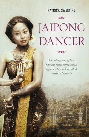 Jaipong Dancer: A Sweeping Story of Love, Hate and Moral Corruption Set Against a Backdrop of Violent Unrest in Indonesia