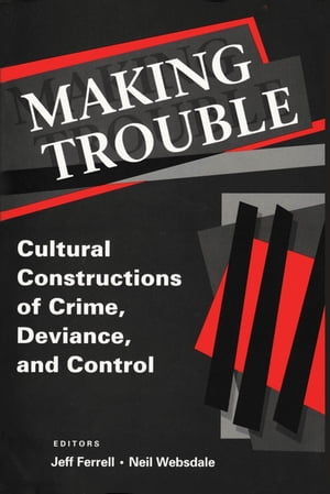 Making Trouble Cultural Constraints of Crime, Deviance, and Control