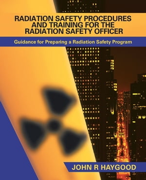 Radiation Safety Procedures and Training for the Radiation Safety Officer Guidance for Preparing a Radiation Safety Program