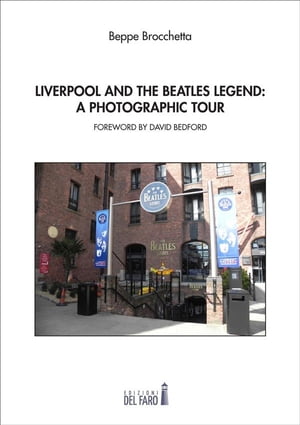 Liverpool and the Beatles legend: a photographic tour【電子書籍】[ Beppe Brocchetta ]