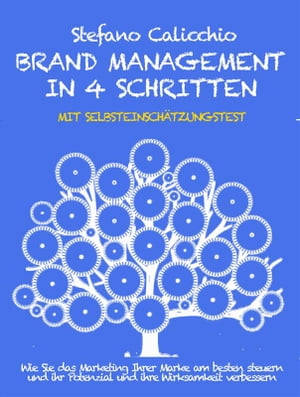 Brand management in 4 schritten Wie Sie das Marketing Ihrer Marke am besten steuern und ihr Potenzial und ihre Wirksamkeit verbessernŻҽҡ[ Stefano Calicchio ]