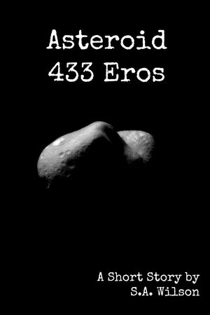 Asteroid 433 Eros【電子書籍】[ S.A. Wilson