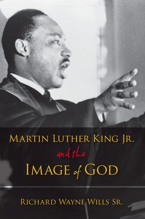 Martin Luther King, Jr., and the Image of God【電子書籍】[ Richard W. Wills ]