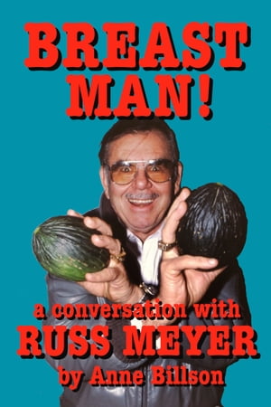 Breast Man: A Conversation with Russ Meyer