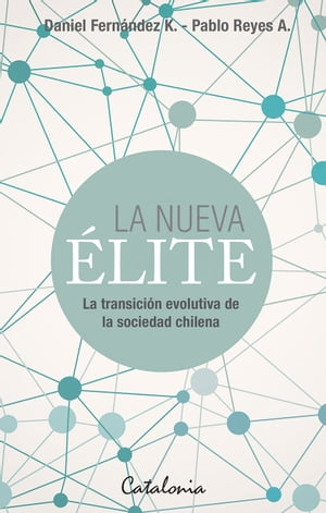 La nueva ?lite La transici?n evolutiva de la sociedad chilena