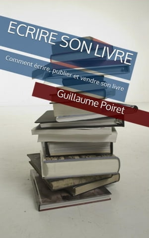 Comment écrire, publier et vendre son livre