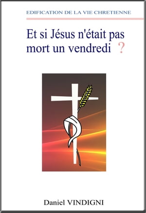 Et si J?sus n'?tait pas mort un Vendredi ?【電子書籍】[ Daniel VINDIGNI ]
