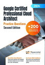 Google Certified Professional Cloud Architect 200 Exam Practice Questions with Detailed Explanations and Reference Links : Second Edition - 2024 Google Certified Professional Cloud Architect【電子書籍】 IP Specialist