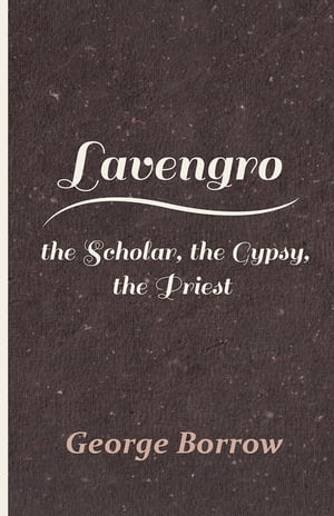 Lavengro - the Scholar, the Gypsy, the PriestŻҽҡ[ George Borrow ]