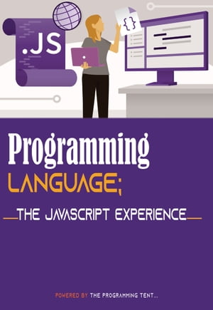 ŷKoboŻҽҥȥ㤨PROGRAMMING LANGUAGE; THE JAVASCRIPT EXPERIENCEŻҽҡ[ The Programming Tent ]פβǤʤ7,002ߤˤʤޤ