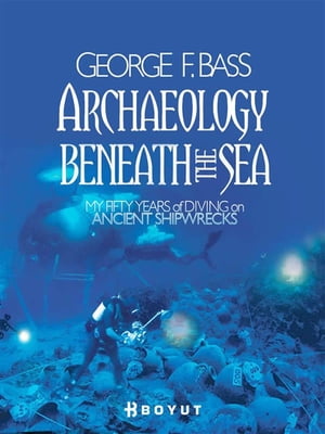 Archaeology Beneath the Sea【電子書籍】[ George F. Bass ]
