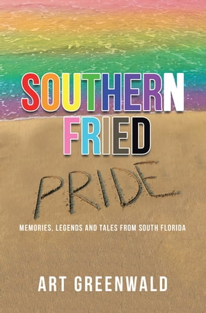 Southern Fried Pride Memories, Legends and Tales from South Florida【電子書籍】[ Art Greenwald ]